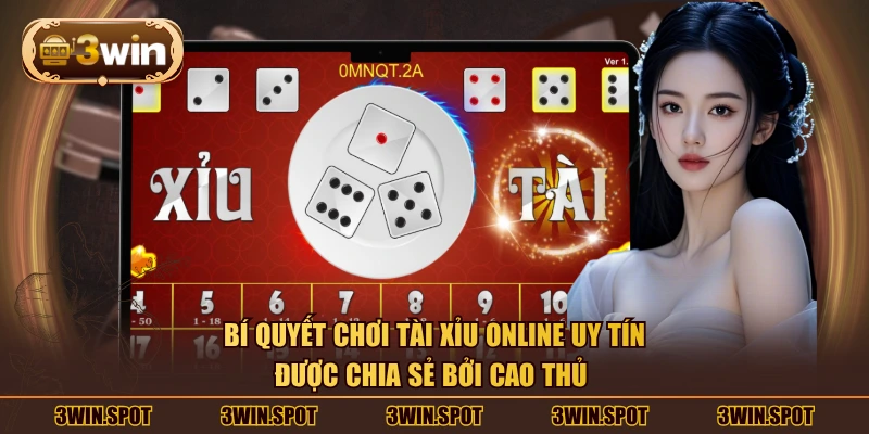 Bí quyết chơi tài xỉu online uy tín được chia sẻ bởi cao thủ