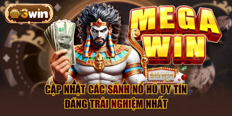 Cập Nhật Các Sảnh Nổ Hũ Uy Tín Đáng Trải Nghiệm Nhất