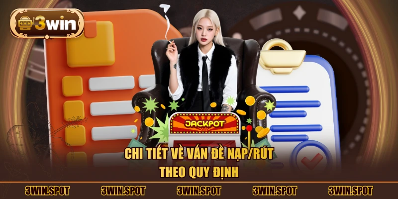 Chi tiết về vấn đề nạp/rút theo quy định