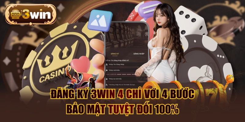 Đăng Ký 3WIN 4 Chỉ Với 4 Bước - Bảo Mật Tuyệt Đối 100%