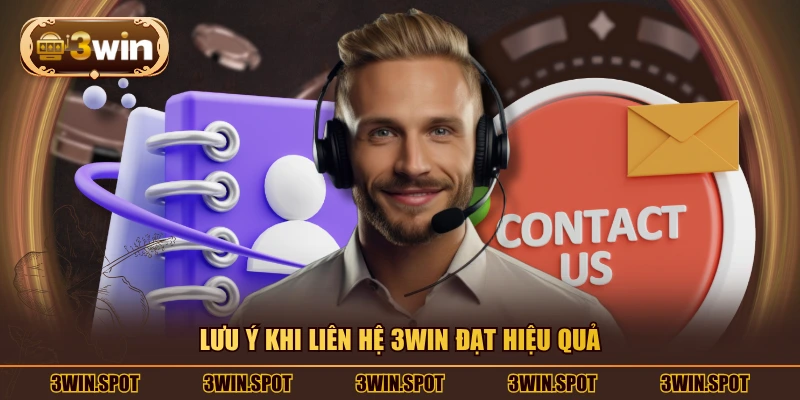 Lưu ý khi liên hệ 3WIN đạt hiệu quả