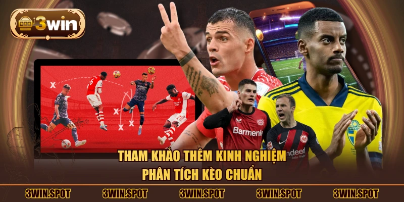 Tham khảo thêm kinh nghiệm phân tích kèo chuẩn
