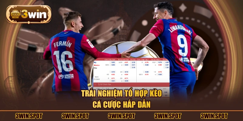 Trải nghiệm tổ hợp kèo cá cược hấp dẫn